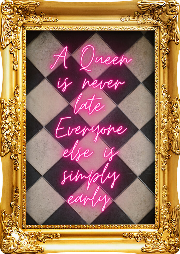 A Queen Is Never Late | Wall Art Print
