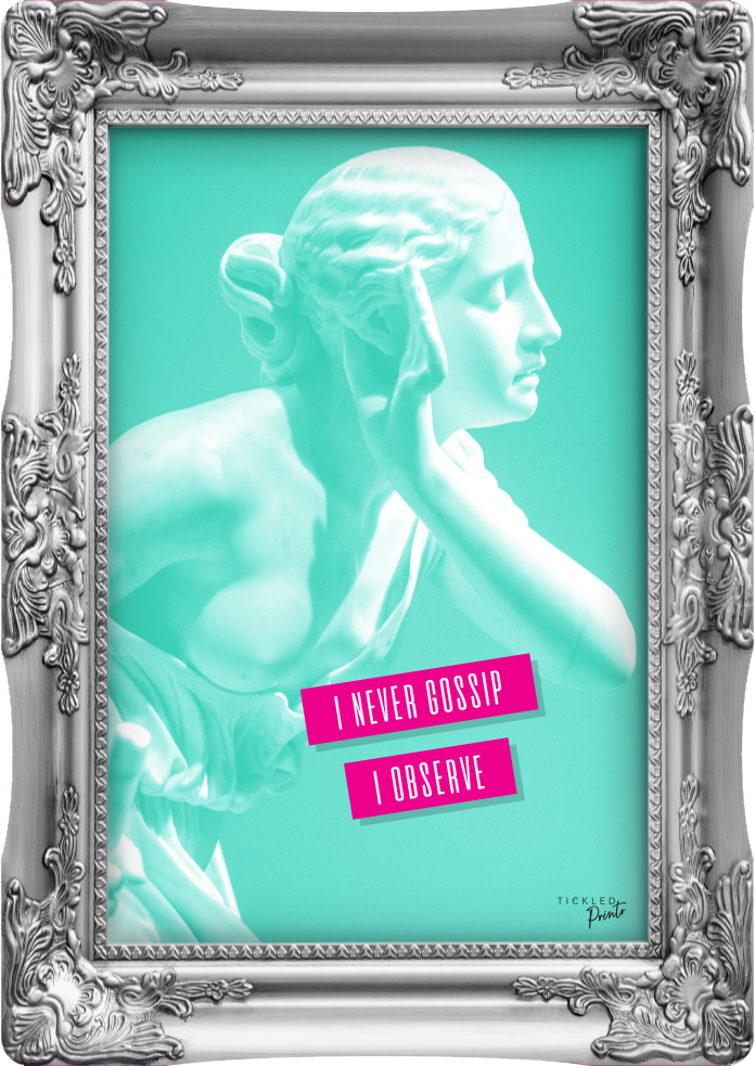 I Never Gossip I Observe | Wall Art Print