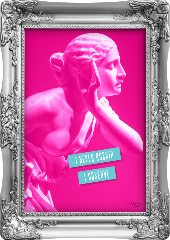 I Never Gossip I Observe | Wall Art Print