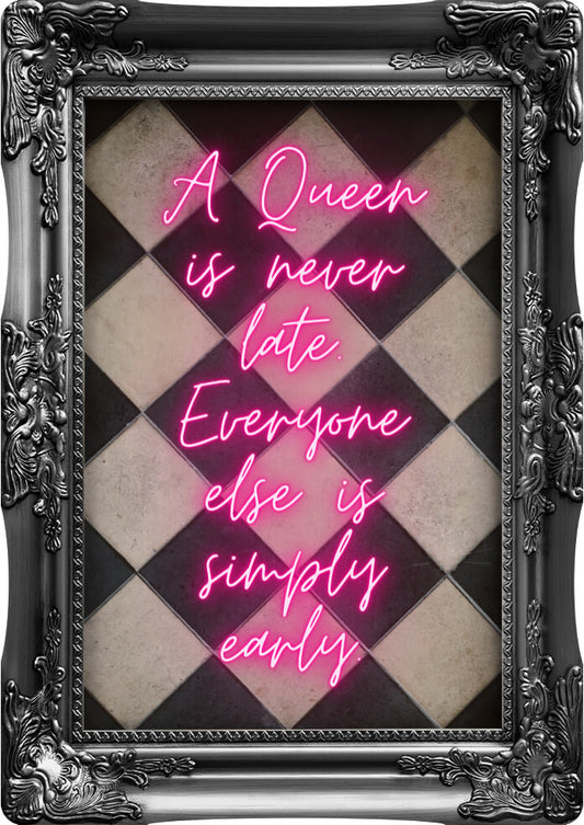 A Queen Is Never Late | Wall Art Print