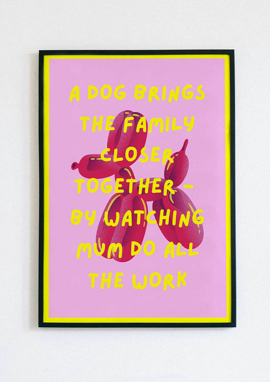 A Dog Brings The Family Closer Together Poster