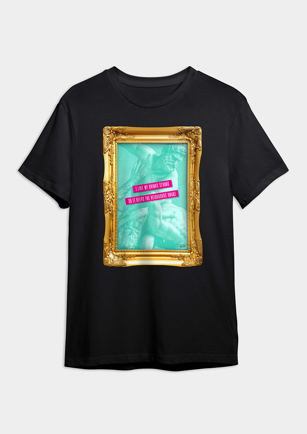 I Like My Drinks Strong, So It Keeps The Neighbours Awake | T-shirt