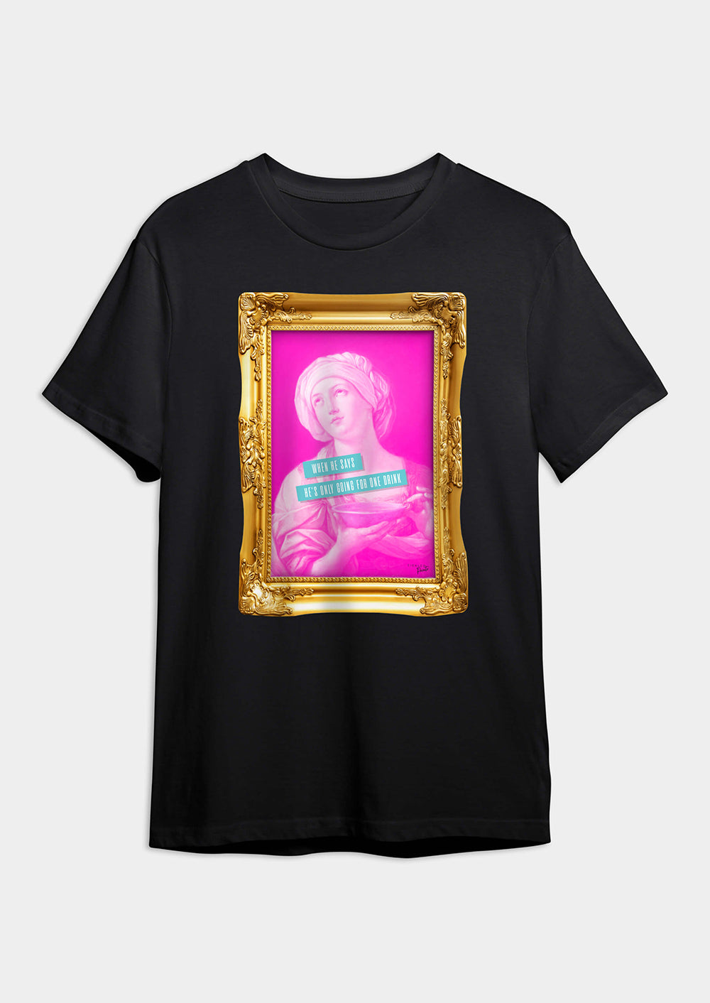 When He Says He's Only Going For One Drink  | T-shirt