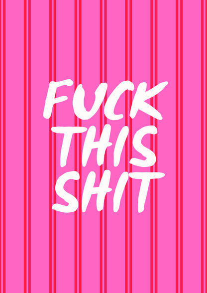 Fuck This Shit Poster