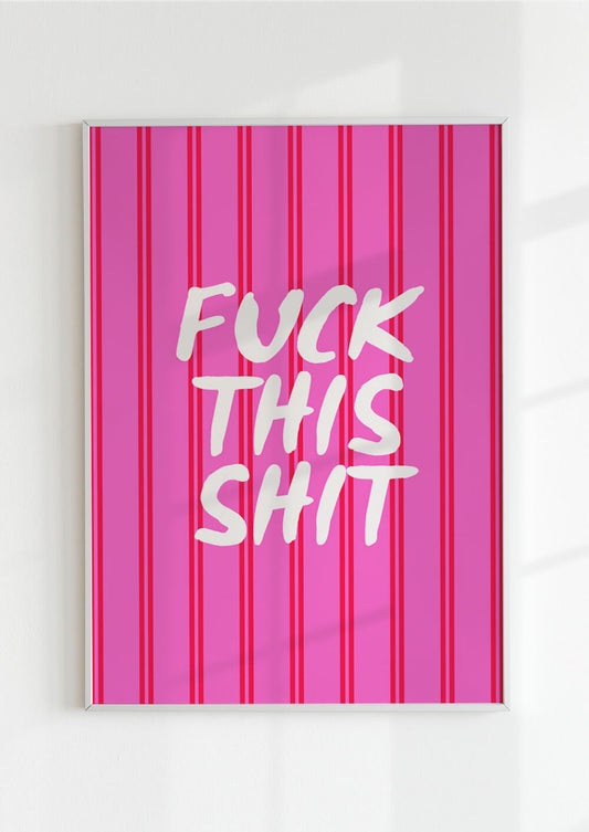 Fuck This Shit Poster