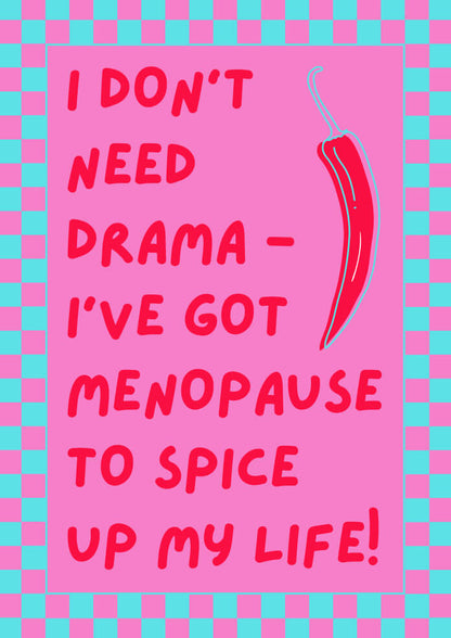 I Don't Need Drama I've Got Menopause To Spice Up My Life Poster