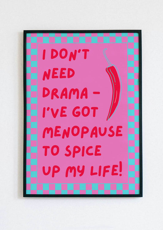 I Don't Need Drama I've Got Menopause To Spice Up My Life Poster