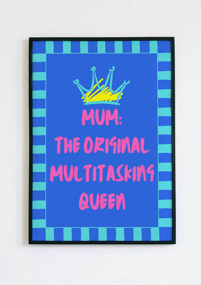 Mum: The Original Multitasking Queen Poster